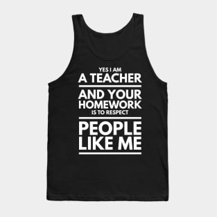 I'M A TEACHER AND YOUR HOMEWORK IS TO RESPECT Tank Top